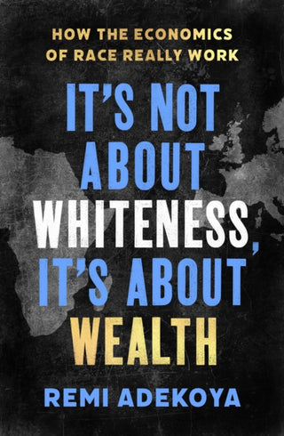 Cover image for 9781408716670 - It's Not About Whiteness, It's About Wealth