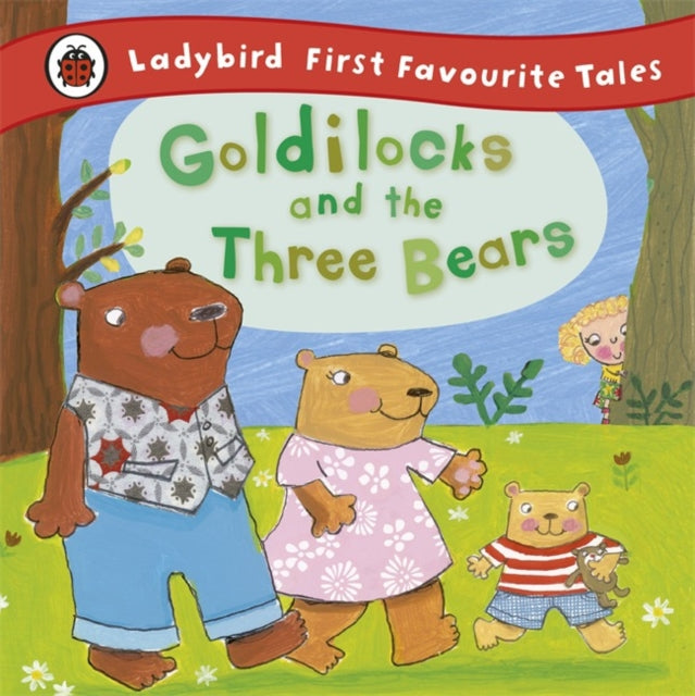 Cover image for 9781409306290 - Goldilocks and the Three Bears: Ladybird First Favourite Tales