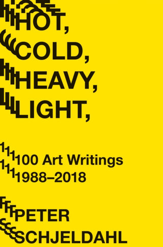 Cover image for 9781419735264 - Hot, Cold, Heavy, Light, 100 Art Writings 1988-2018