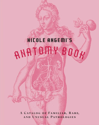 Cover image for 9781419754753 - Nicole Angemi's Anatomy Book: A Catalog of Familiar, Rare, and Unusual Pathologies
