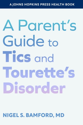 Cover image for 9781421449555 - A Parent's Guide to Tics and Tourette's Disorder