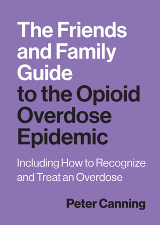Cover image for 9781421452845 - The Friends and Family Guide to the Opioid Overdose Epidemic