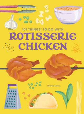 Cover image for 9781423668398 - 101 Things to Do With a Rotisserie Chicken, new edition