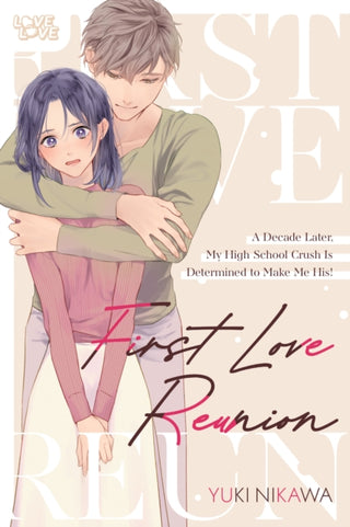 Cover image for 9781427885739 - First Love Reunion: A Decade Later, My High School Crush Is Determined to Make Me His!