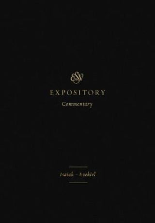 Cover image for 9781433546488 - ESV Expository Commentary – Isaiah–Ezekiel (Volume 6)
