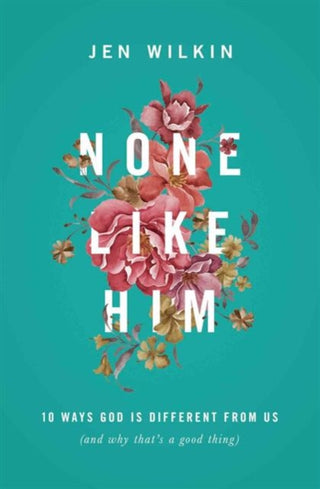 Cover image for 9781433549830 - None Like Him – 10 Ways God Is Different from Us (and Why That`s a Good Thing)
