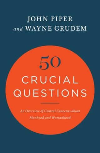 Cover image for 9781433551819 - 50 Crucial Questions – An Overview of Central Concerns about Manhood and Womanhood
