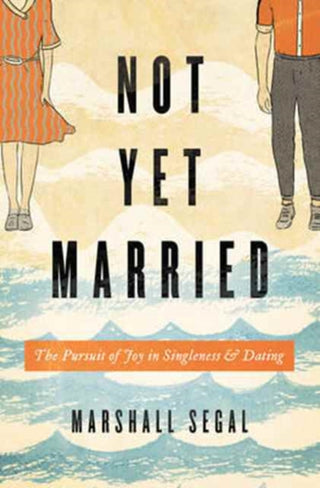 Cover image for 9781433555459 - Not Yet Married – The Pursuit of Joy in Singleness and Dating