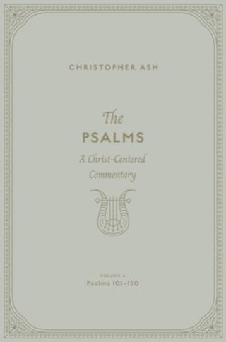 Cover image for 9781433563973 - The Psalms – A Christ–Centered Commentary (Volume 4, Psalms 101–150)
