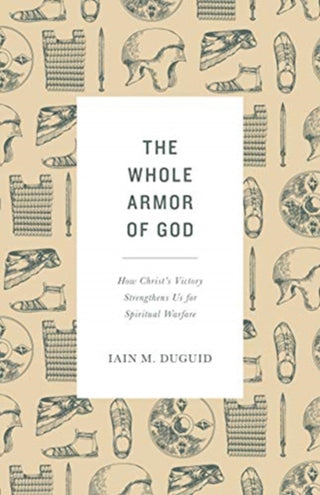 Cover image for 9781433565007 - The Whole Armor of God – How Christ`s Victory Strengthens Us for Spiritual Warfare