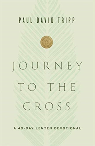 Cover image for 9781433567674 - Journey to the Cross – A 40–Day Lenten Devotional