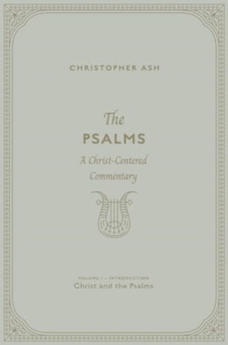 Cover image for 9781433574412 - The Psalms – A Christ–Centered Commentary (Volume 1, Introduction: Christ and the Psalms)