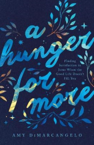 Cover image for 9781433575105 - A Hunger for More – Finding Satisfaction in Jesus When the Good Life Doesn`t Fill You