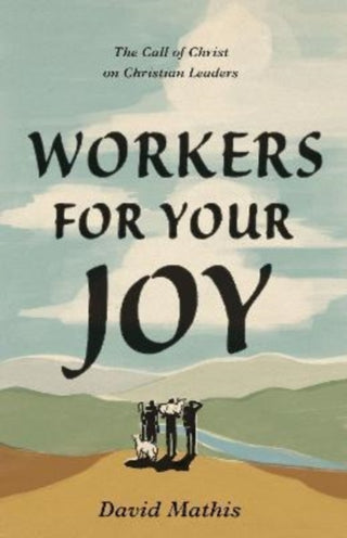 Cover image for 9781433578076 - Workers for Your Joy – The Call of Christ on Christian Leaders