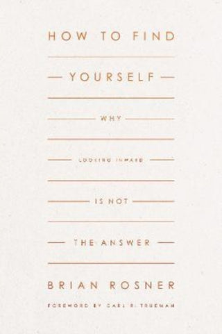 Cover image for 9781433578151 - How to Find Yourself – Why Looking Inward Is Not the Answer