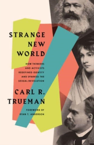 Cover image for 9781433579301 - Strange New World – How Thinkers and Activists Redefined Identity and Sparked the Sexual Revolution