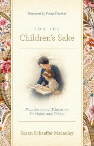 Cover image for 9781433580000 - For the Children`s Sake – Foundations of Education for Home and School