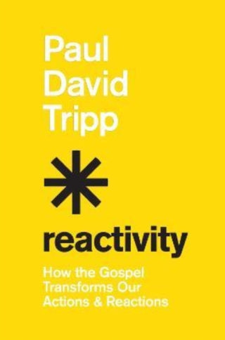 Cover image for 9781433582660 - Reactivity – How the Gospel Transforms Our Actions and Reactions
