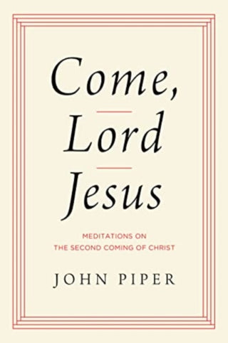 Cover image for 9781433584954 - Come, Lord Jesus – Meditations on the Second Coming of Christ