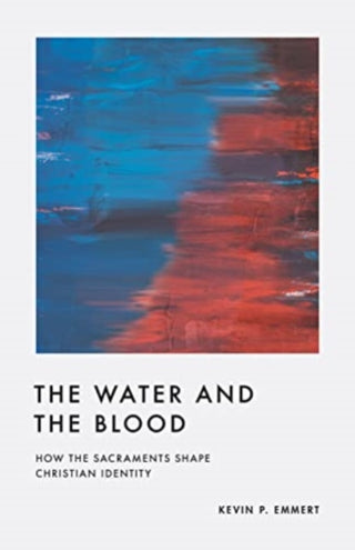 Cover image for 9781433584992 - The Water and the Blood – How the Sacraments Shape Christian Identity
