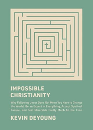 Cover image for 9781433585340 - Impossible Christianity – Why Following Jesus Does Not Mean You Have to Change the World, Be an Expert in Everything, Accept Spiritual Failure, an