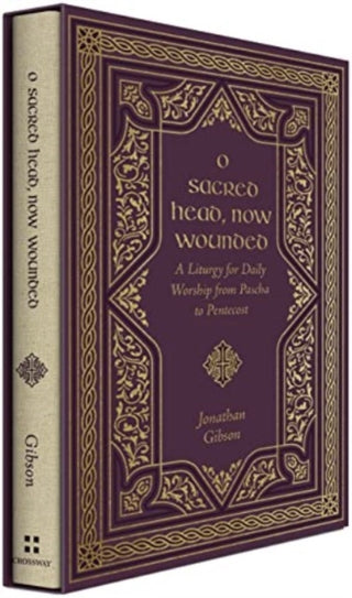Cover image for 9781433587900 - O Sacred Head, Now Wounded – A Liturgy for Daily Worship from Pascha to Pentecost