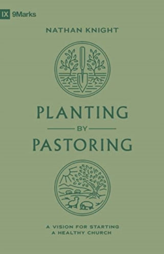 Cover image for 9781433588112 - Planting by Pastoring – A Vision for Starting a Healthy Church