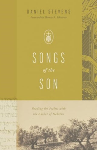 Cover image for 9781433592133 - Songs of the Son – Reading the Psalms with the Author of Hebrews