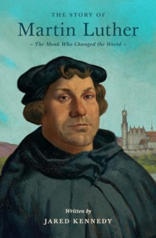 Cover image for 9781433592683 - The Story of Martin Luther – The Monk Who Changed the World