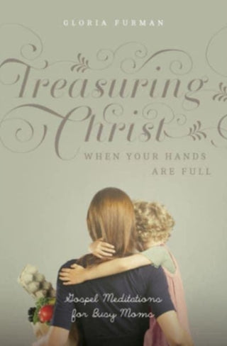 Cover image for 9781433593642 - Treasuring Christ When Your Hands Are Full