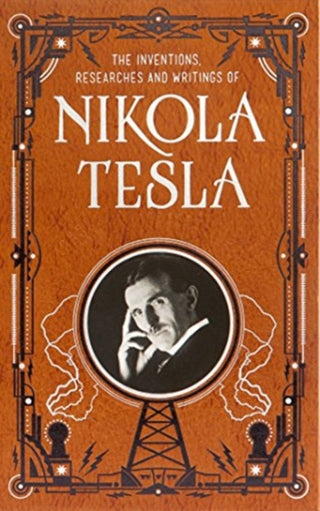 Cover image for 9781435167957 - Inventions, Researches and Writings of Nikola Tesla (Barnes & Noble Collectible Classics: Omnibus Edition)