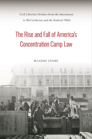 Supplemental image for 9781439917251 - The Rise and Fall of America's Concentration Camp Law