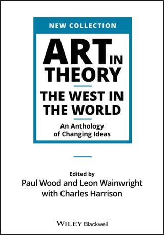 Cover image for 9781444336313 - Art in Theory – The West in the World – An Anthology of Changing Ideas