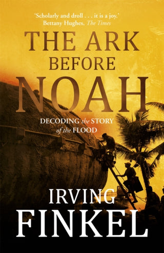 Cover image for 9781444757088 - The Ark Before Noah: Decoding the Story of the Flood