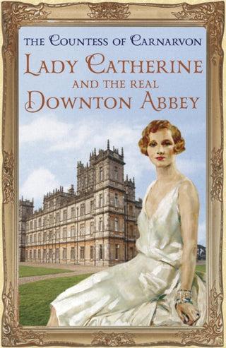 Cover image for 9781444762129 - Lady Catherine and the Real Downton Abbey