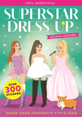 Cover image for 9781444980677 - Superstar Dress-Up Ariana Grande: 100% Unofficial