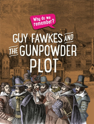 Cover image for 9781445148526 - Why do we remember?: Guy Fawkes and the Gunpowder Plot