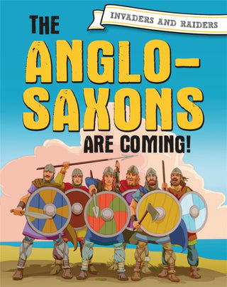 Cover image for 9781445156910 - Invaders and Raiders: The Anglo-Saxons are coming!