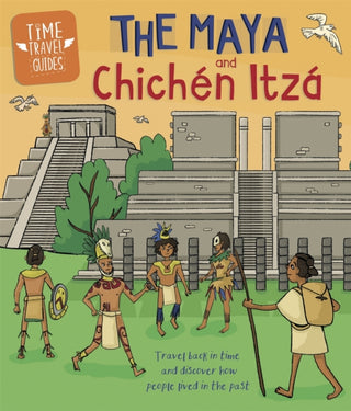 Cover image for 9781445157290 - Time Travel Guides: The Maya and Chichen Itza