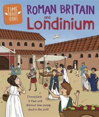 Cover image for 9781445157313 - Time Travel Guides: Roman Britain and Londinium