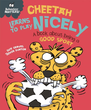 Cover image for 9781445158723 - Behaviour Matters: Cheetah Learns to Play Nicely - A book about being a good sport