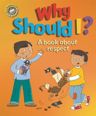 Cover image for 9781445165660 - Our Emotions and Behaviour: Why Should I?: A book about respect