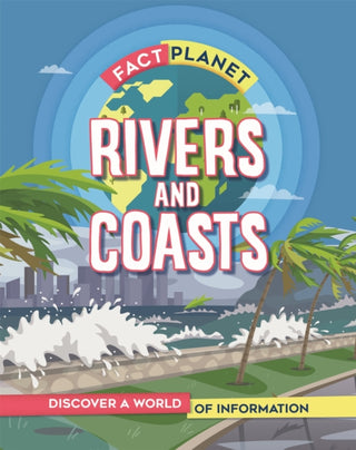Cover image for 9781445169040 - Fact Planet: Rivers and Coasts