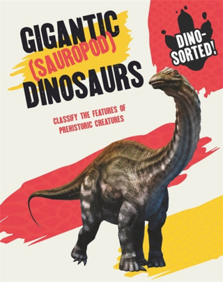 Cover image for 9781445173191 - Dino-sorted!: Gigantic (Sauropod) Dinosaurs