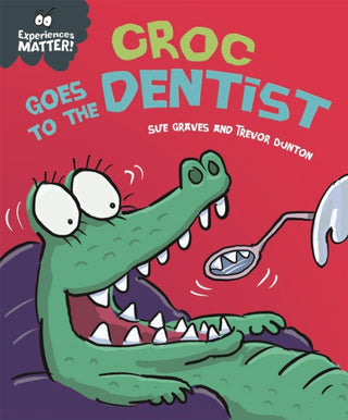 Cover image for 9781445173320 - Experiences Matter: Croc Goes to the Dentist