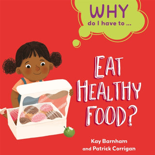 Cover image for 9781445173863 - Why Do I Have To ...: Eat Healthy Food?