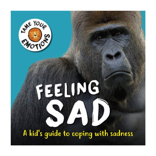 Cover image for 9781445181059 - Tame Your Emotions: Feeling Sad