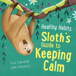 Cover image for 9781445182285 - Healthy Habits: Sloth's Guide to Keeping Calm