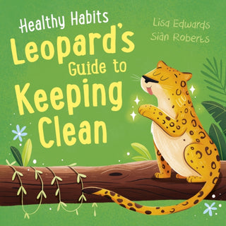 Cover image for 9781445182391 - Healthy Habits: Leopard's Guide to Keeping Clean