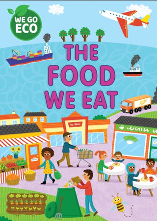 Cover image for 9781445182575 - WE GO ECO: The Food We Eat